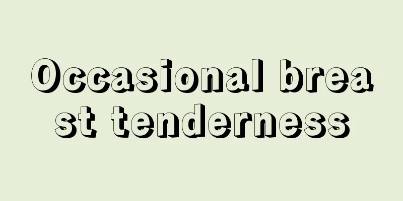 Occasional breast tenderness