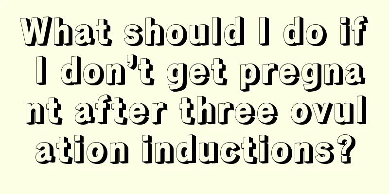 What should I do if I don’t get pregnant after three ovulation inductions?