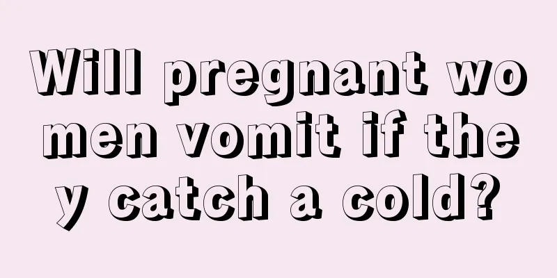 Will pregnant women vomit if they catch a cold?