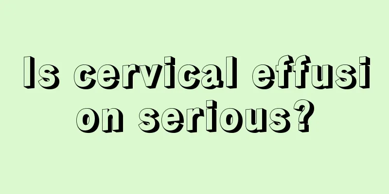 Is cervical effusion serious?