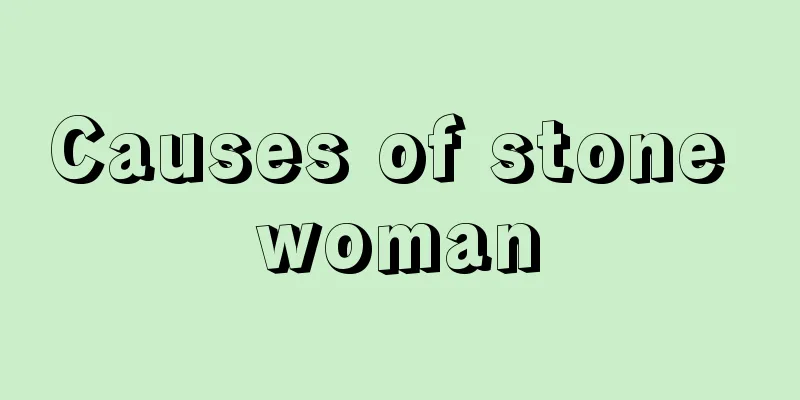 Causes of stone woman