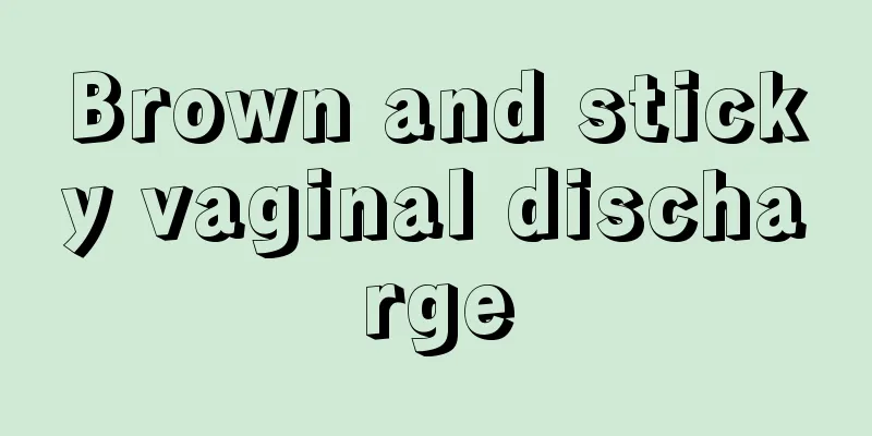 Brown and sticky vaginal discharge