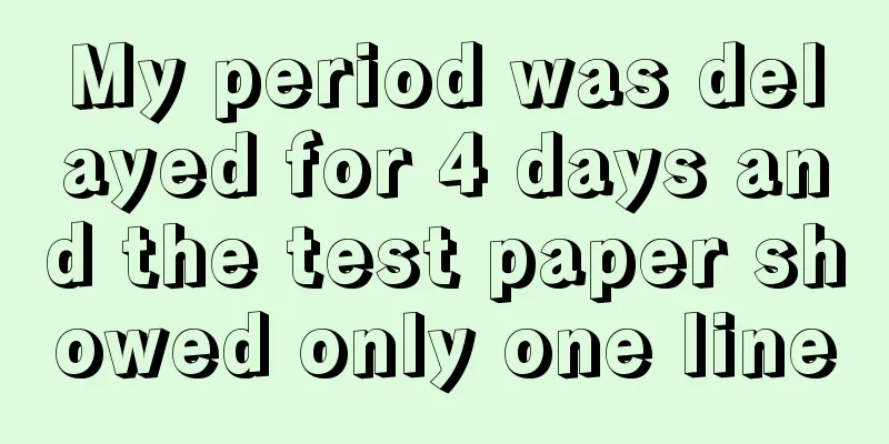 My period was delayed for 4 days and the test paper showed only one line