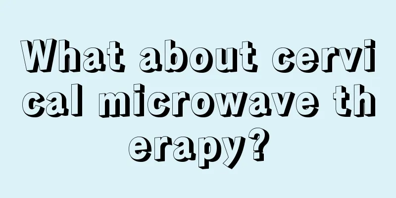 What about cervical microwave therapy?