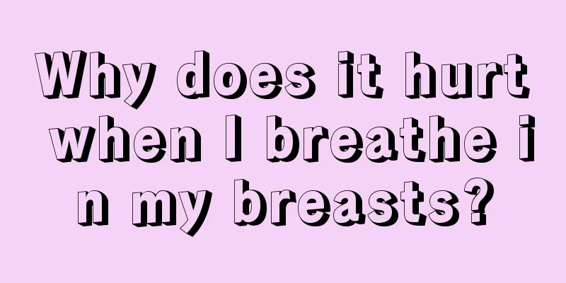 Why does it hurt when I breathe in my breasts?