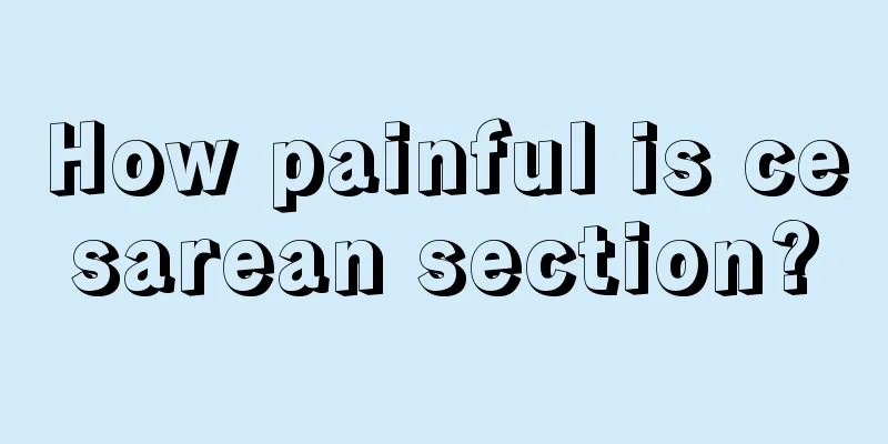 How painful is cesarean section?