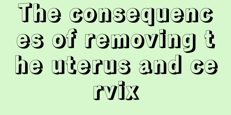 The consequences of removing the uterus and cervix