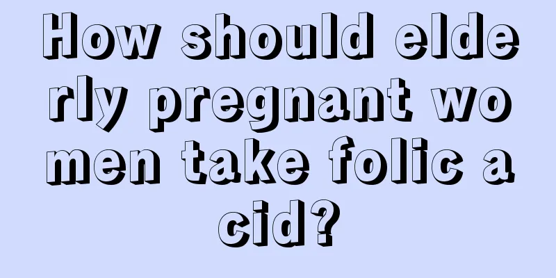 How should elderly pregnant women take folic acid?