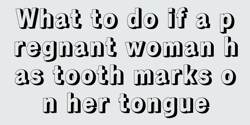 What to do if a pregnant woman has tooth marks on her tongue