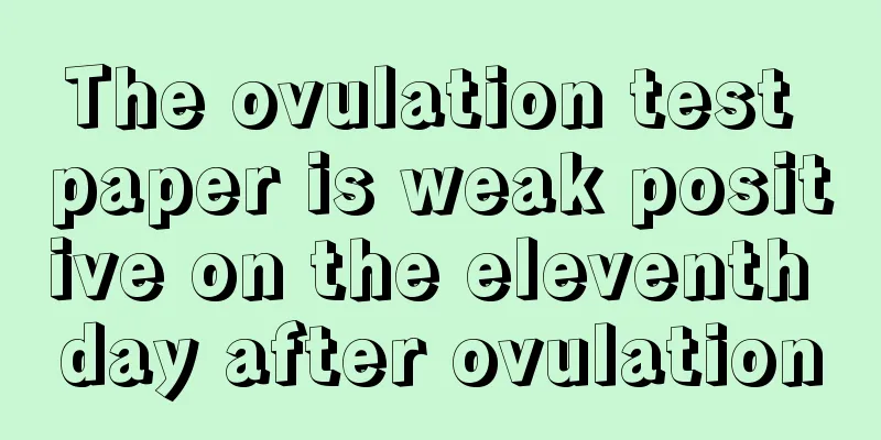 The ovulation test paper is weak positive on the eleventh day after ovulation