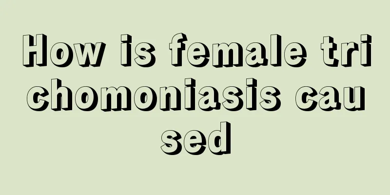 How is female trichomoniasis caused