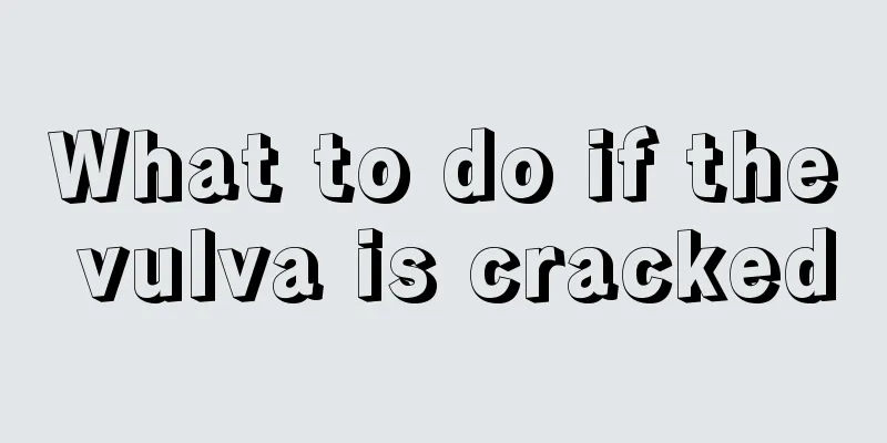 What to do if the vulva is cracked