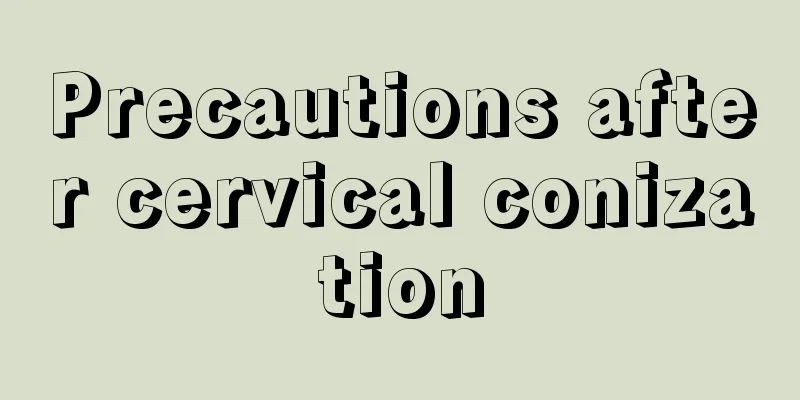 Precautions after cervical conization