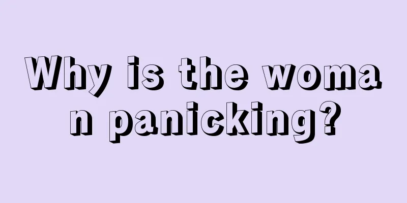 Why is the woman panicking?