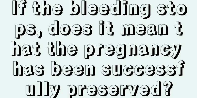 If the bleeding stops, does it mean that the pregnancy has been successfully preserved?