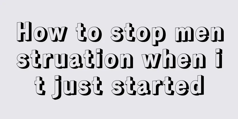 How to stop menstruation when it just started