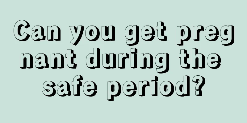 Can you get pregnant during the safe period?