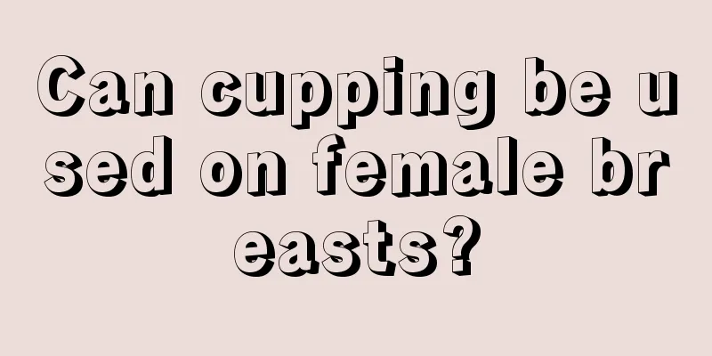 Can cupping be used on female breasts?