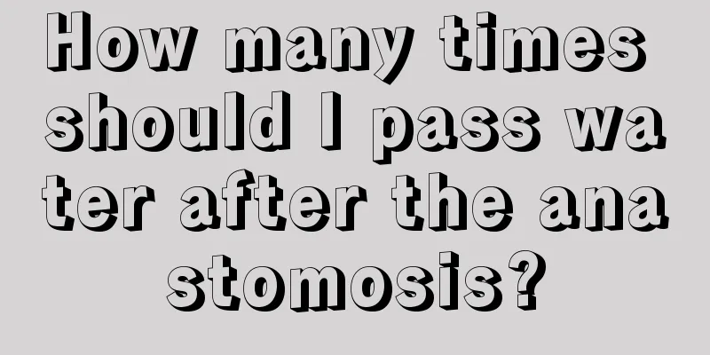 How many times should I pass water after the anastomosis?