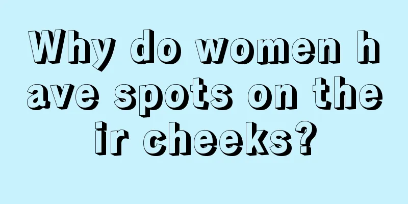 Why do women have spots on their cheeks?