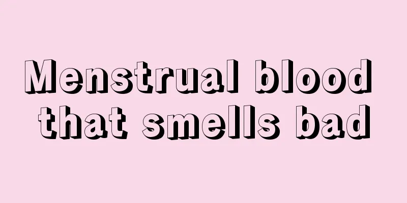 Menstrual blood that smells bad