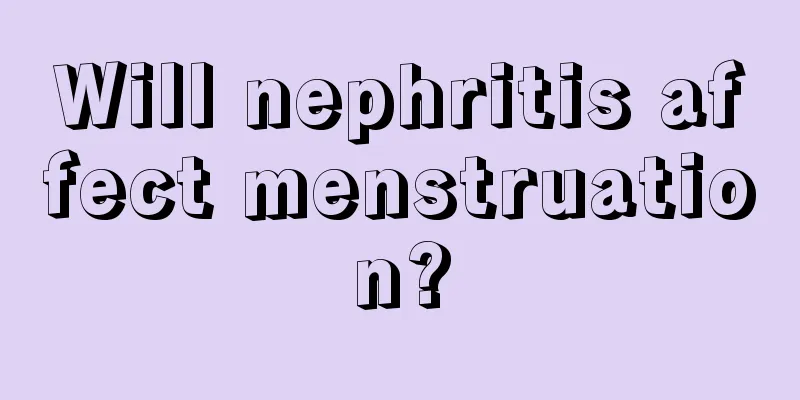 Will nephritis affect menstruation?