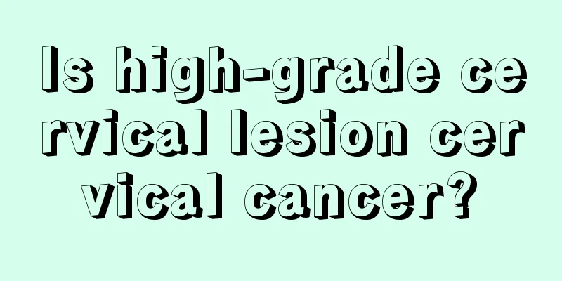 Is high-grade cervical lesion cervical cancer?