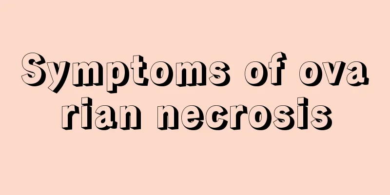 Symptoms of ovarian necrosis