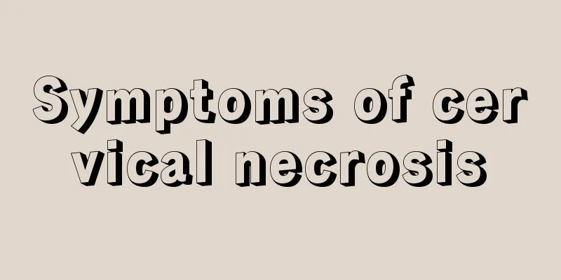 Symptoms of cervical necrosis