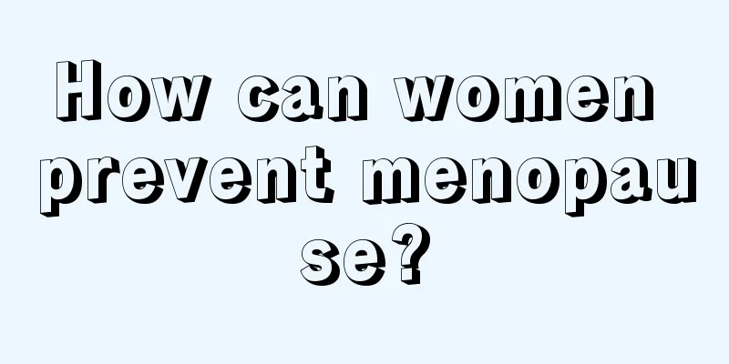 How can women prevent menopause?