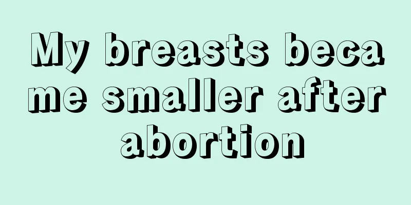 My breasts became smaller after abortion