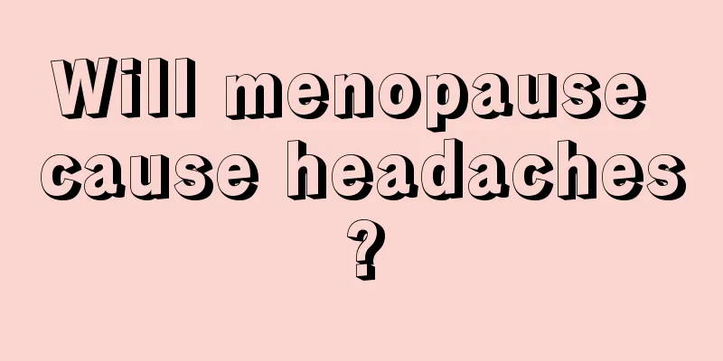 Will menopause cause headaches?