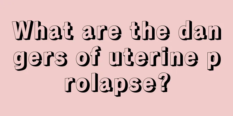 What are the dangers of uterine prolapse?