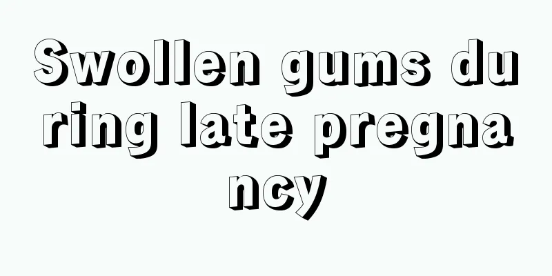 Swollen gums during late pregnancy