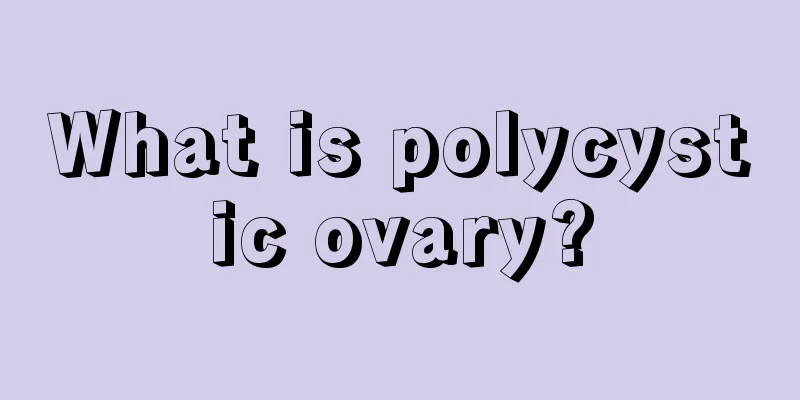 What is polycystic ovary?