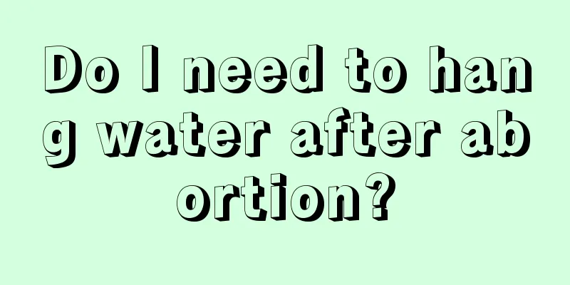 Do I need to hang water after abortion?