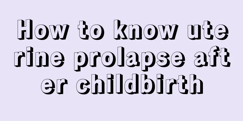 How to know uterine prolapse after childbirth