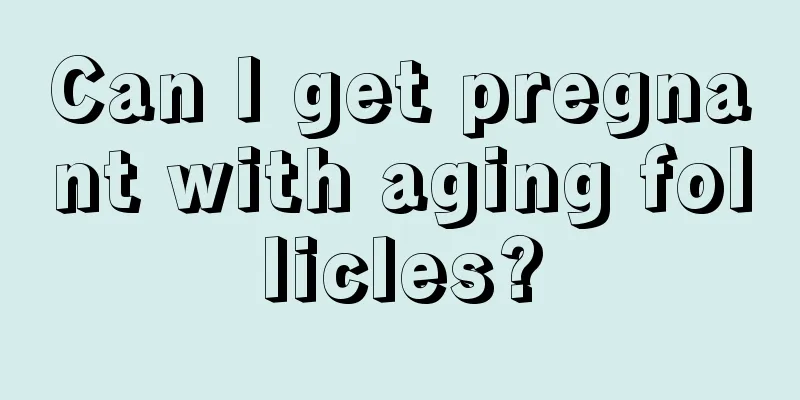 Can I get pregnant with aging follicles?