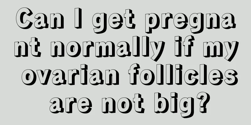 Can I get pregnant normally if my ovarian follicles are not big?