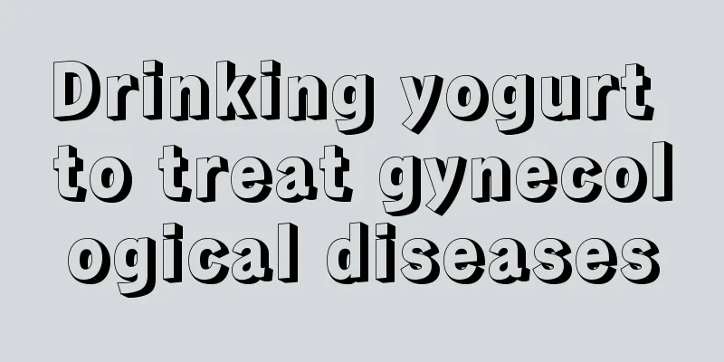 Drinking yogurt to treat gynecological diseases