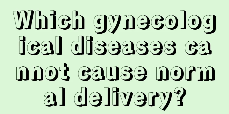 Which gynecological diseases cannot cause normal delivery?