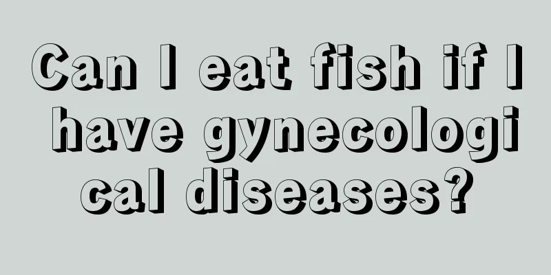 Can I eat fish if I have gynecological diseases?