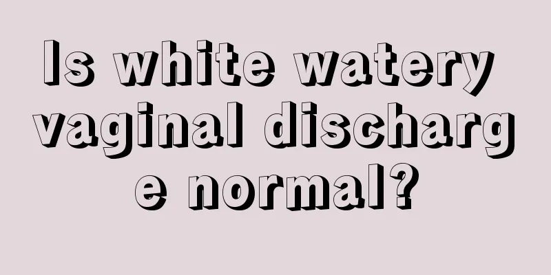 Is white watery vaginal discharge normal?