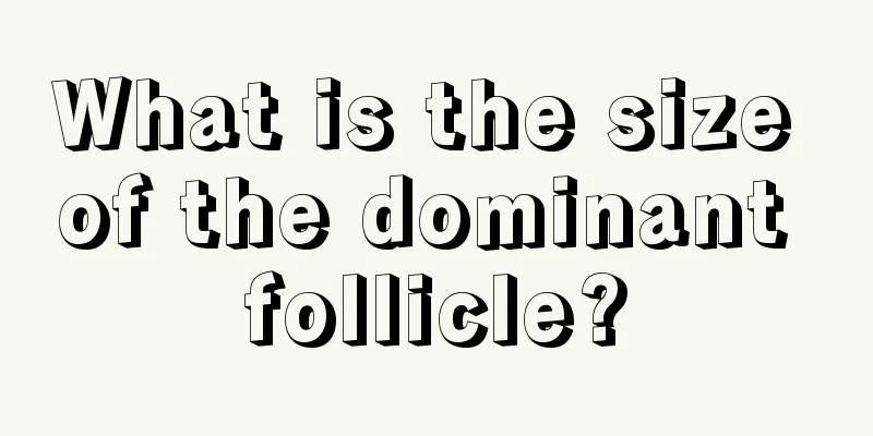 What is the size of the dominant follicle?