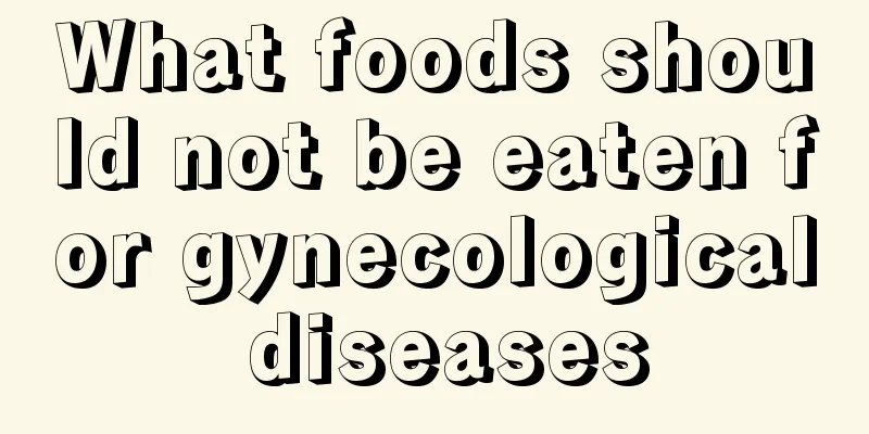 What foods should not be eaten for gynecological diseases