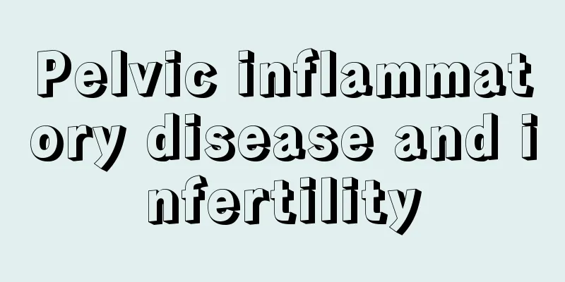 Pelvic inflammatory disease and infertility