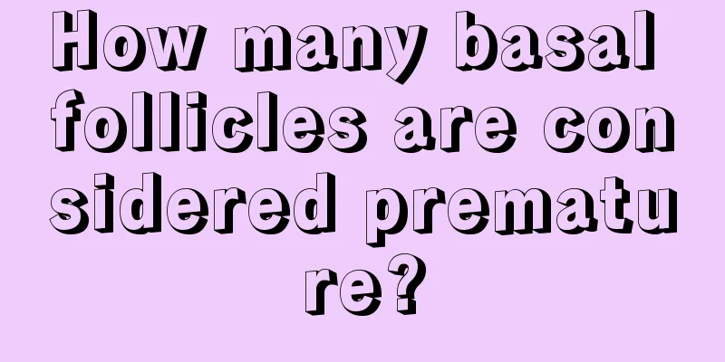 How many basal follicles are considered premature?