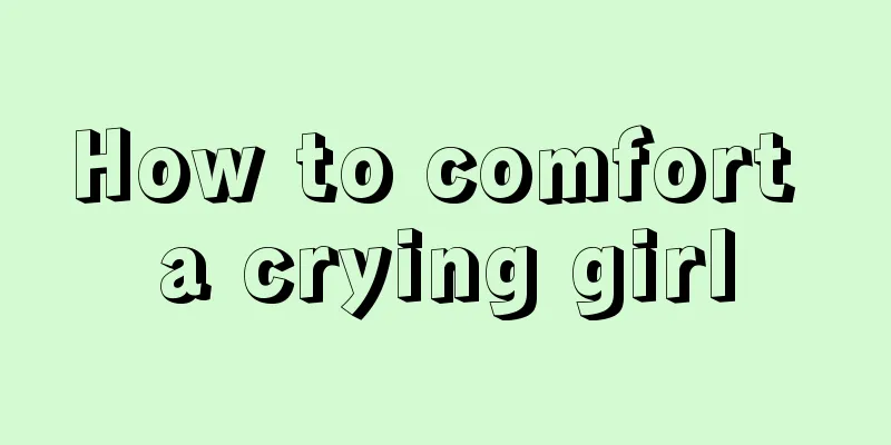 How to comfort a crying girl