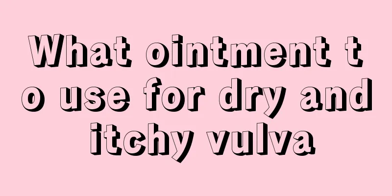 What ointment to use for dry and itchy vulva