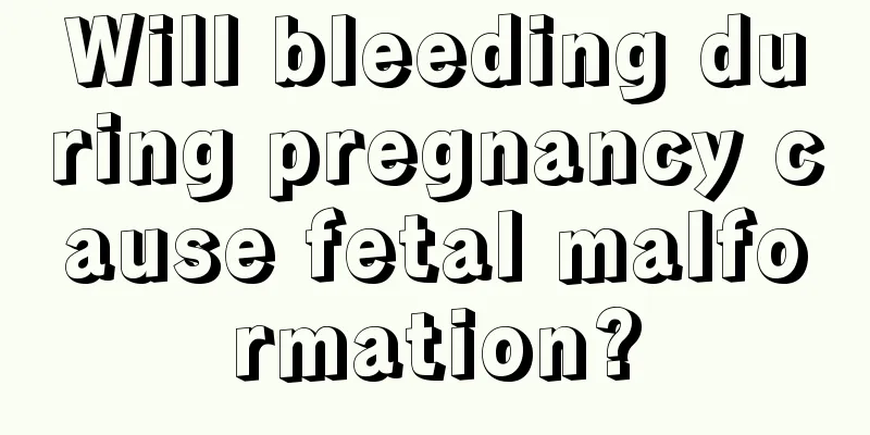 Will bleeding during pregnancy cause fetal malformation?